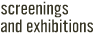 Screenings and Exhibitions
